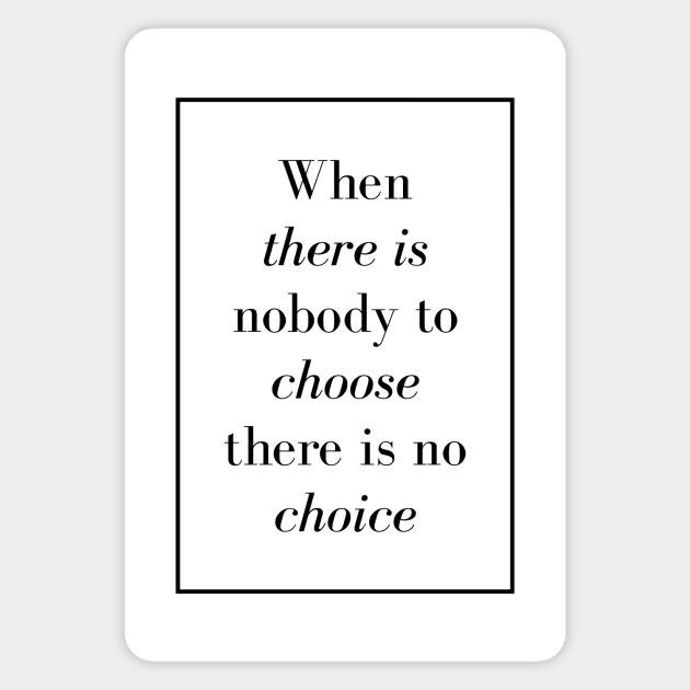 When there is nobody to choose there is no choice - Spiritual Quote Magnet by Spritua